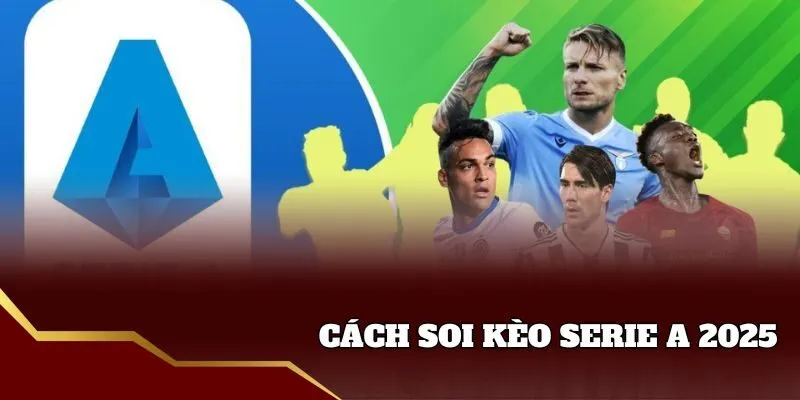 Cách soi kèo châu Âu Serie A