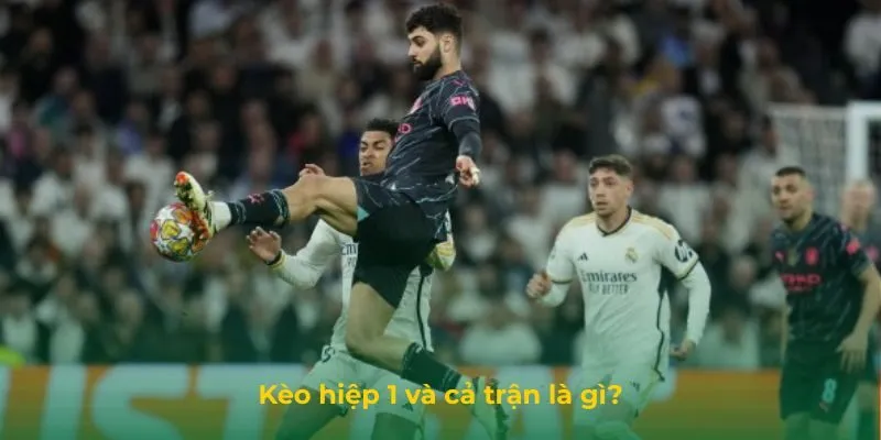 Kèo hiệp 1 và cả trận yêu cầu dự đoán kết quả hai giai đoạn trong cùng trận đấu