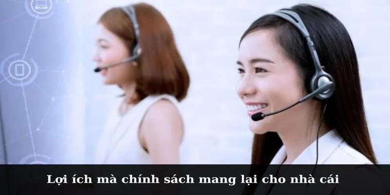 Lợi ích mà chính sách mang lại cho nhà cái 