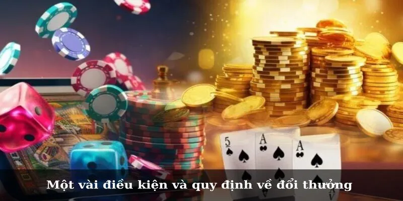 Một vài điều kiện và quy định về đổi thưởng 