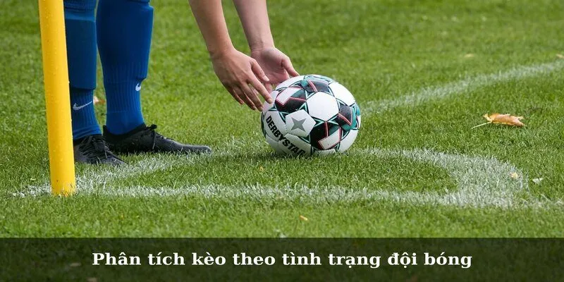 Những Cách Phân Tích Kèo Phạt Góc Chuẩn Cho Tân Thủ Phân tích kèo theo tình trạng đội bóng